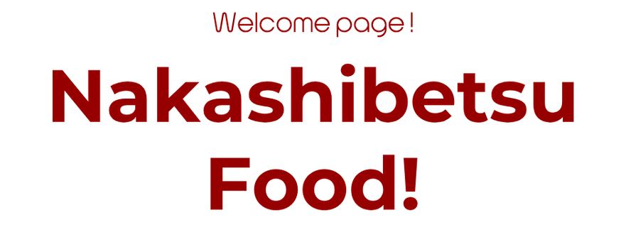 Welcome page! Nakashibetsu Food!